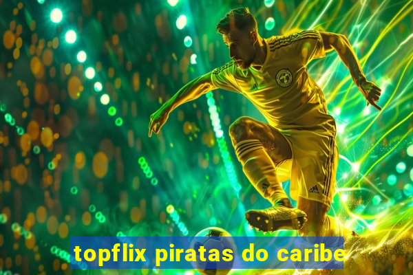 topflix piratas do caribe